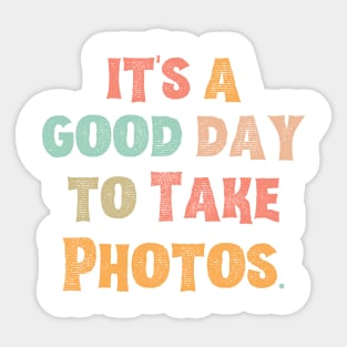 It’s A Good Day To Take Photos Sticker